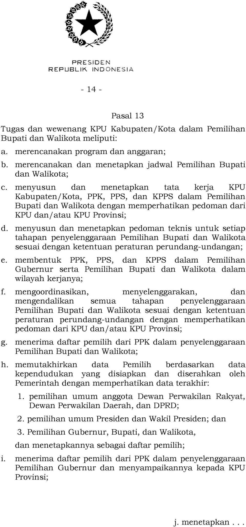menyusun dan menetapkan tata kerja KPU Kabupaten/Kota, PPK, PPS, dan KPPS dalam Pemilihan Bupati dan Walikota dengan memperhatikan pedoman dari KPU dan/atau KPU Provinsi; d.