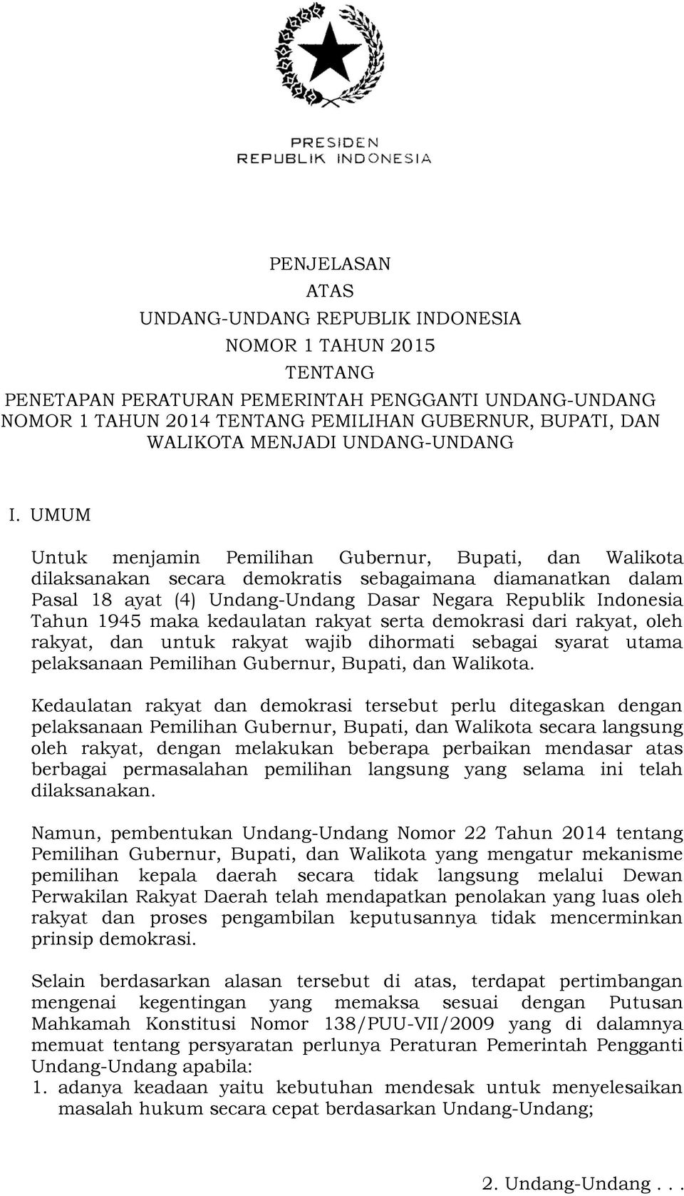 UMUM Untuk menjamin Pemilihan Gubernur, Bupati, dan Walikota dilaksanakan secara demokratis sebagaimana diamanatkan dalam Pasal 18 ayat (4) Undang-Undang Dasar Negara Republik Indonesia Tahun 1945