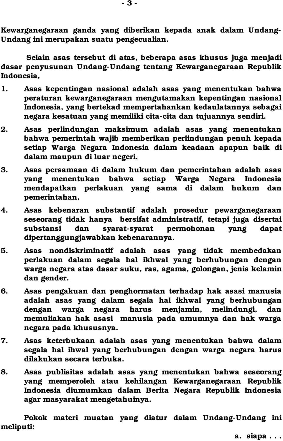 Asas kepentingan nasional adalah asas yang menentukan bahwa peraturan kewarganegaraan mengutamakan kepentingan nasional Indonesia, yang bertekad mempertahankan kedaulatannya sebagai negara kesatuan