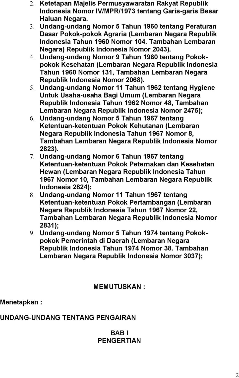Undang-undang Nomor 9 Tahun 1960 tentang Pokokpokok Kesehatan (Lembaran Negara Republik Indonesia Tahun 1960 Nomor 131, Tambahan Lembaran Negara Republik Indonesia Nomor 2068). 5.