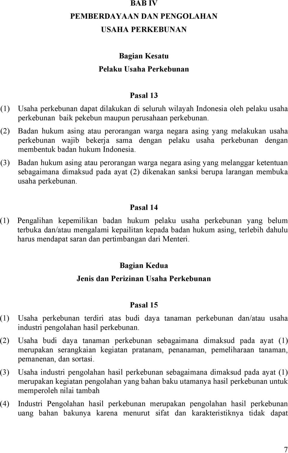 (2) Badan hukum asing atau perorangan warga negara asing yang melakukan usaha perkebunan wajib bekerja sama dengan pelaku usaha perkebunan dengan membentuk badan hukum Indonesia.