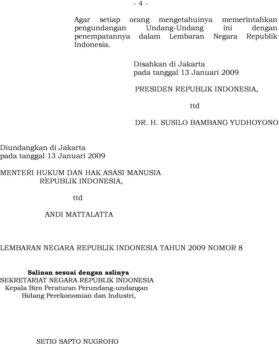 SUSILO BAMBANG YUDHOYONO Diundangkan di Jakarta pada tanggal 13 Januari 2009 MENTERI HUKUM DAN HAK ASASI MANUSIA REPUBLIK INDONESIA, ttd ANDI