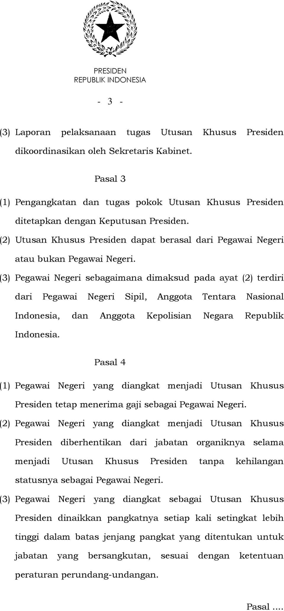 (3) Pegawai Negeri sebagaimana dimaksud pada ayat (2) terdiri dari Pegawai Negeri Sipil, Anggota Tentara Nasional Indonesia, dan Anggota Kepolisian Negara Republik Indonesia.