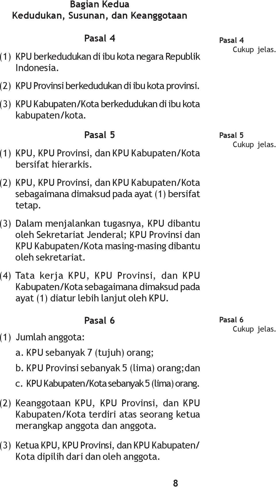 (2) KPU, KPU Provinsi, dan KPU Kabupaten/Kota sebagaimana dimaksud pada ayat () bersifat tetap.