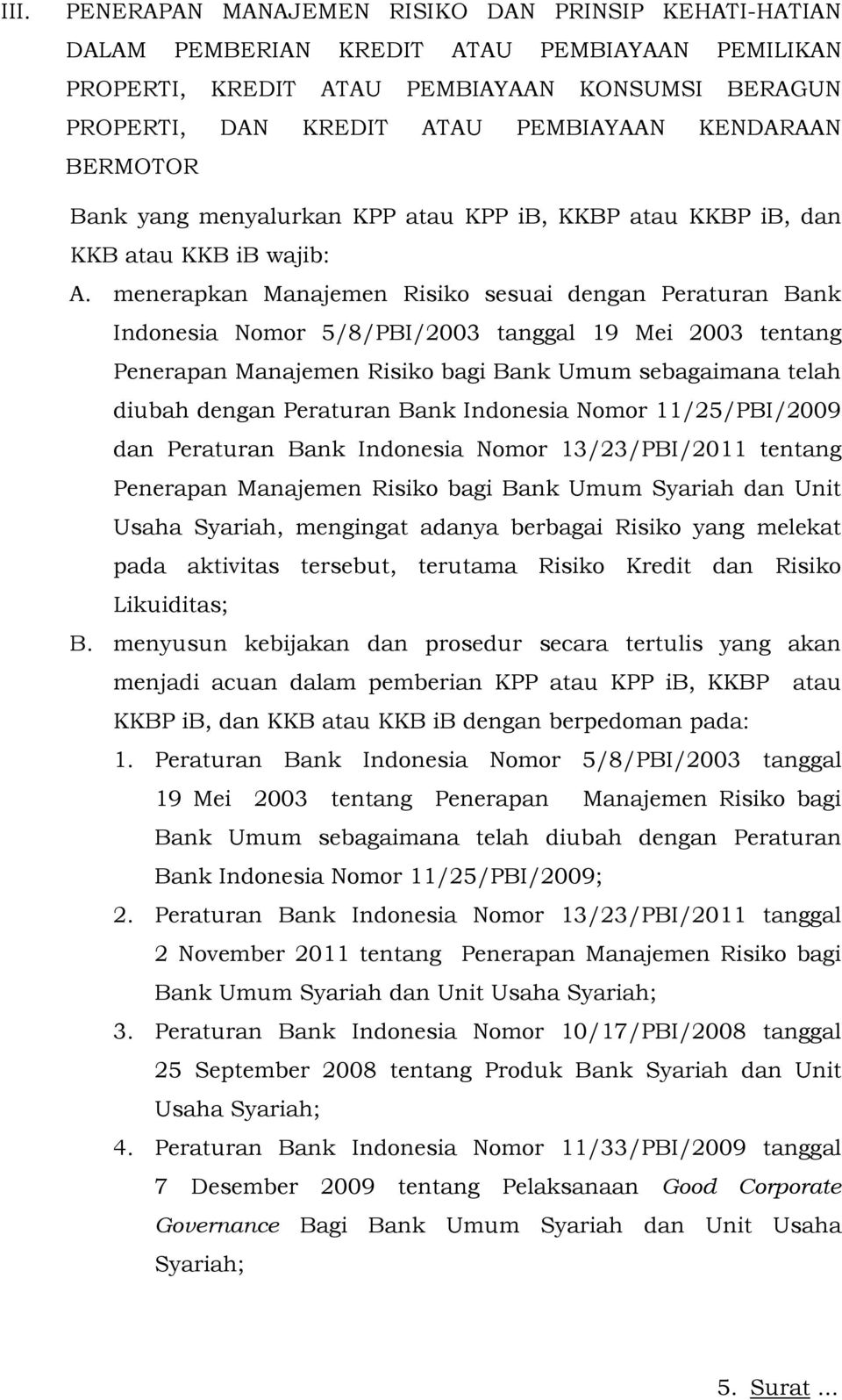 menerapkan Manajemen Risiko sesuai dengan Peraturan Bank Indonesia Nomor 5/8/PBI/2003 tanggal 19 Mei 2003 tentang Penerapan Manajemen Risiko bagi Bank Umum sebagaimana telah diubah dengan Peraturan