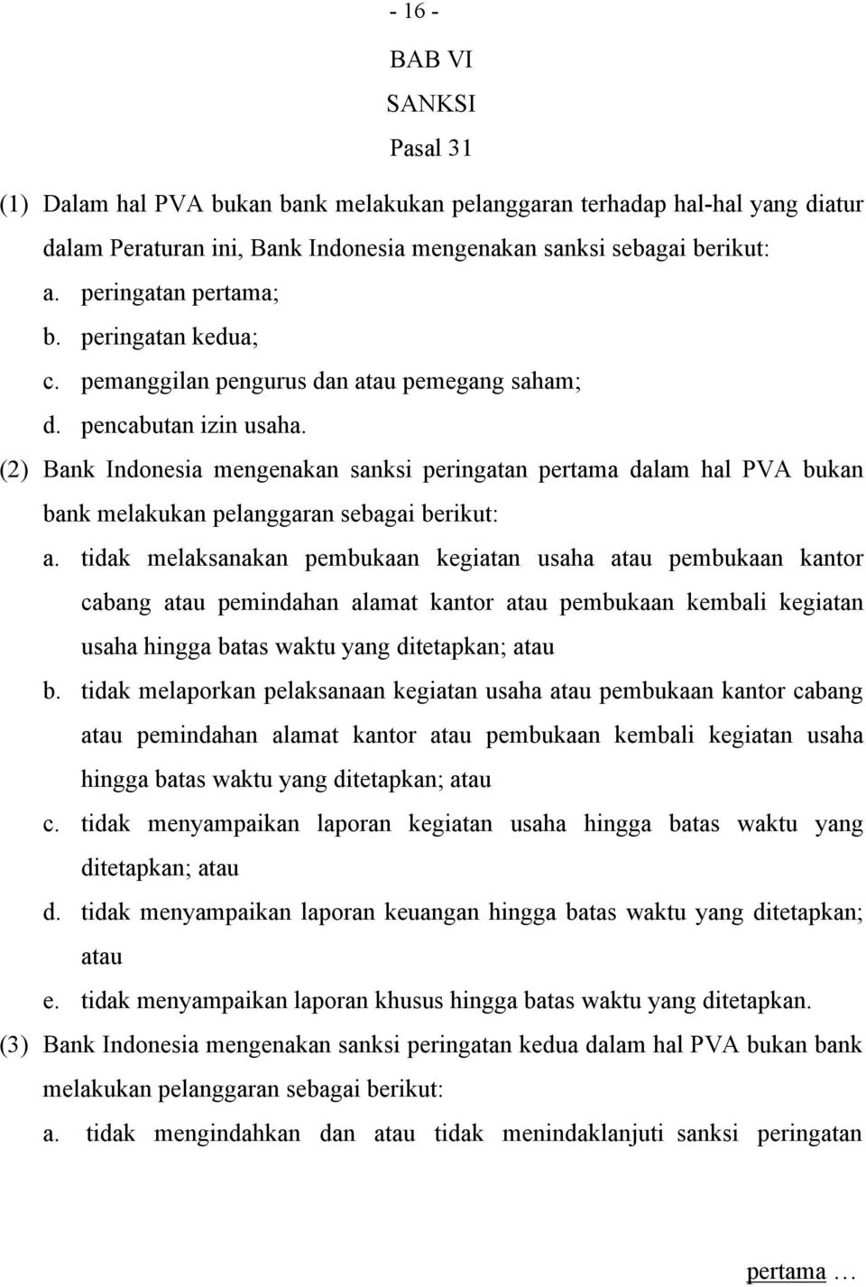(2) Bank Indonesia mengenakan sanksi peringatan pertama dalam hal PVA bukan bank melakukan pelanggaran sebagai berikut: a.