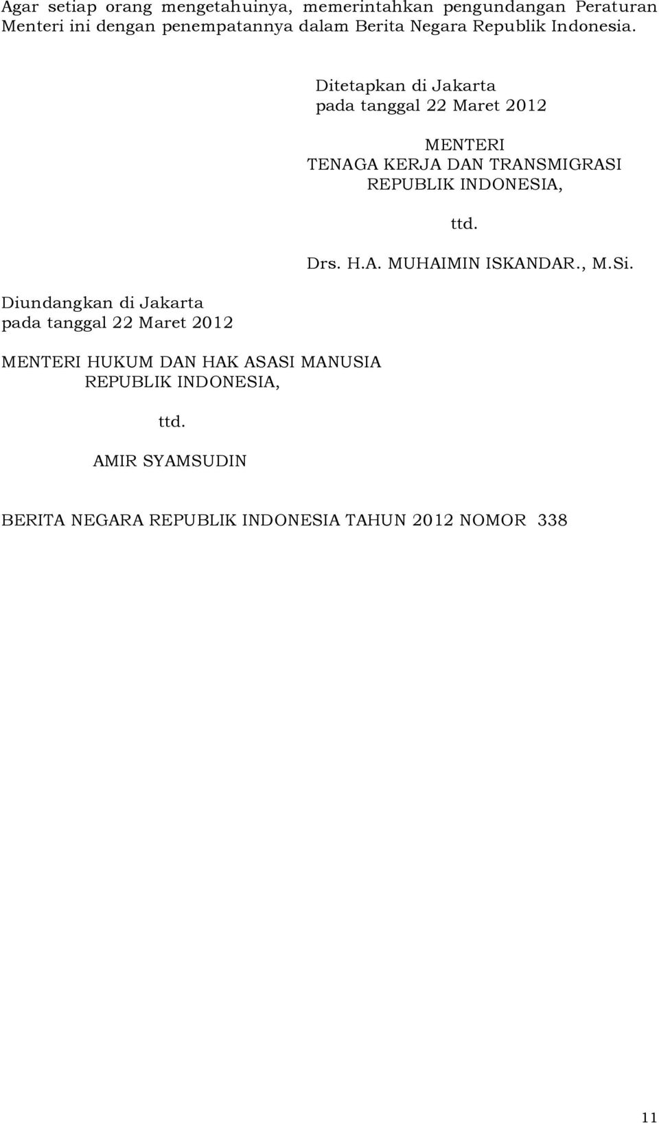 Diundangkan di Jakarta pada tanggal 22 Maret 2012 MENTERI HUKUM DAN HAK ASASI MANUSIA REPUBLIK INDONESIA, ttd.