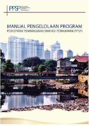 SATKER P3SD PERKOTAAN PERCEPATAN PEMBANGUNAN SANITASI PERMUKIMAN (PPSP) Pelaksana Program PPSP meliputi seluruh tingkat pemerintahan di Indonesia, dari pusat, provinsi hingga kabupaten/kota.