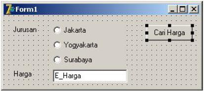 Komponen Percabangan RadioButton begin if RB_Jakarta.Checked=true then E_Harga.Text:='10000' else if RB_Yogyakarta.Checked=true then E_Harga.Text:='20000' else if RB_Surabaya.