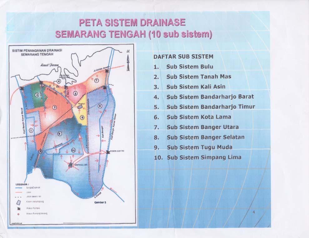 Gambar 4.1 Peta Sub Sistem Drainase Kota Semarang KawasanTengah 4.4 JARINGAN DRAINASE SUB SISTEM BANDARHARJO BARAT 4.4.1 Kondisi Umum Wilayah termasuk dalam wilayah Kelurahan Bandarharjo yang terletak di Kecamatan Semarang Utara, Kota Semarang.