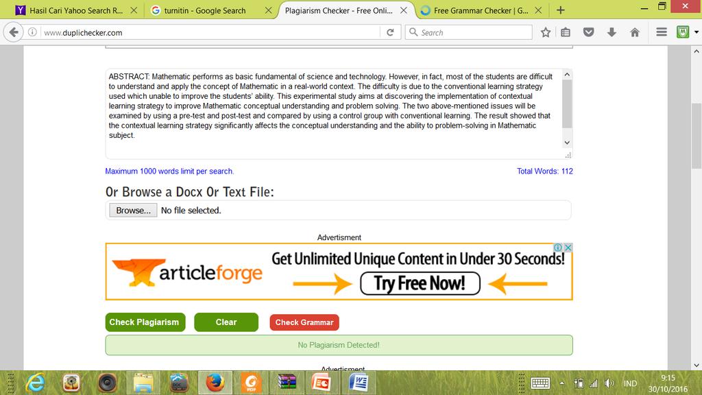 1) Copy and paste teks tidak lebih dari 1000 kata. 2) Klik pada Browse tab untuk mengunggah Docx atau Text file. - Jika artikel bersih dari plagiarisme maka akan muncul pesan "No Plagiarism Detected!