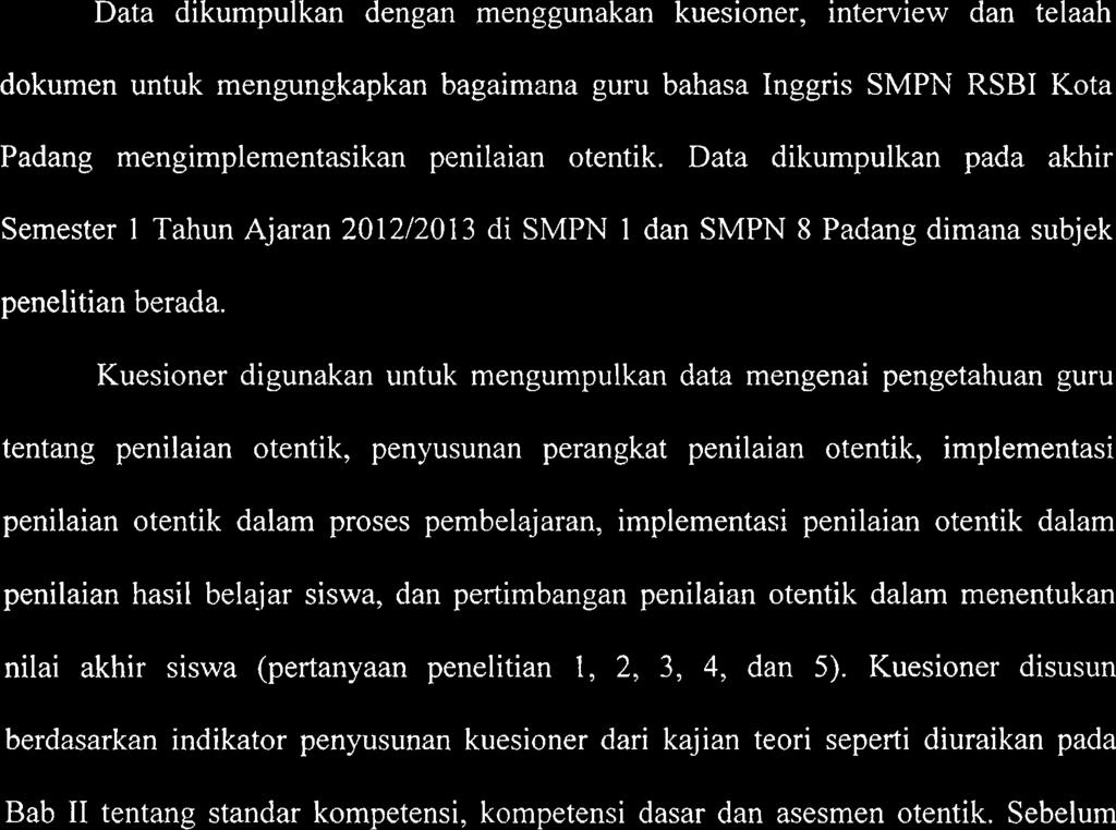 Teknik Pengumpulan Data Data dikumpulkan dengan menggunakan kuesioner, interview dan telaah dokumen untuk mengungkapkan bagaimana guru bahasa Inggris SMPN RSBI Kota Padang mengimplementasikan