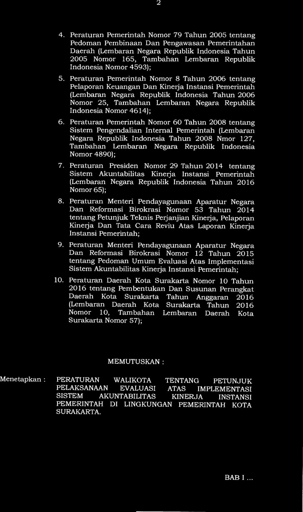 2 4. Peraturan Pemerintah Nomor 79 Tahun 2005 tentang Pedoman Pembinaan Dan Pengawasan Pemerintahan Daerah (Lembaran Negara Republik Indonesia Tahun 2005 Nomor 165, Tambahan Lembaran Republik