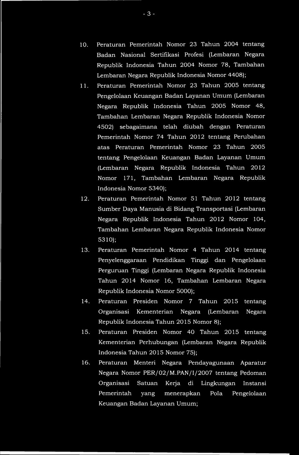 11. Peraturan Pemerintah Nomor 23 Tahun 2005 tentang Pengelolaan Keuangan Badan Layanan Umum (Lembaran Negara Republik Indonesia Tahun 2005 Nomor 48, Tambahan Lembaran Negara Republik Indonesia Nomor