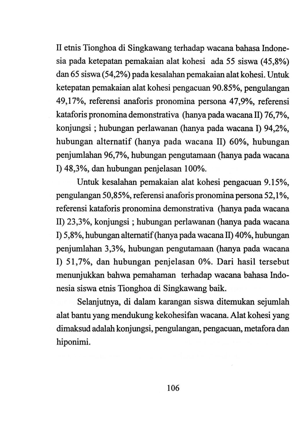 II etnis Tionghoa di Singkawang terhadap wacana bahasa Indonesia pada ketepatan pemakaian alat kohesi ada 55 siswa (45,8%) dan 65 siswa (54,2%) pada kesalahan pemakaian alat kohesi.