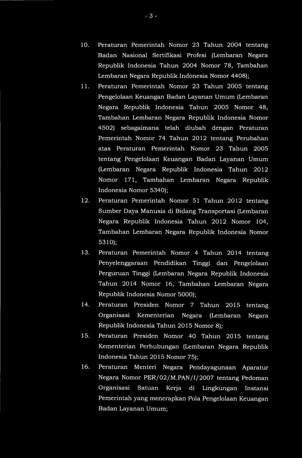 11. Peraturan Pemerintah Nomor 23 Tahun 2005 tentang Pengelolaan Keuangan Badan Layanan Umum (Lembaran Negara Republik Indonesia Tahun 2005 Nomor 48, Tambahan Lembaran Negara Republik Indonesia Nomor