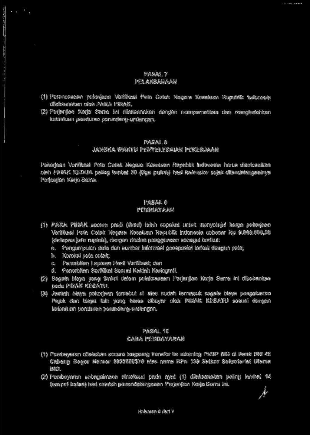 PASAL 7 PELAKSANAAN (1) Perencanaan pekerjaan Verifikasi Peta Cetak Negara Kesatuan Republik Indonesia dilaksanakan oleh PARA PIHAK.