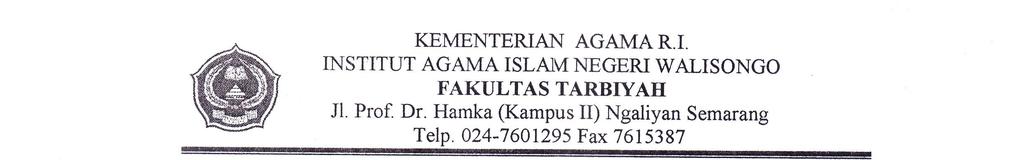 KEMENTERIAN AGAMA R.I. INSTITUT AGAMA ISLAM NEGERI WALISONGO FAKULTAS TARBIYAH Jl. Prof. Dr. Hamka (Kampus II) Ngaliyan Semarang Telp.