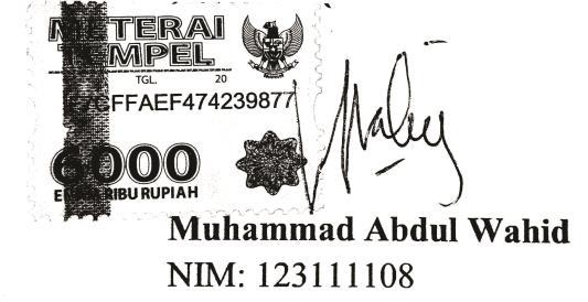 PERNYATAAN KEASLIAN Yang bertanda tangan di bawah ini: Nama : Muhammad Abdul Wahid NIM : 123111108 Jurusan : Pendididkan Agama Islam Program Studi : Pendidikan Agama Islam Menyatakan bahwa skripsi