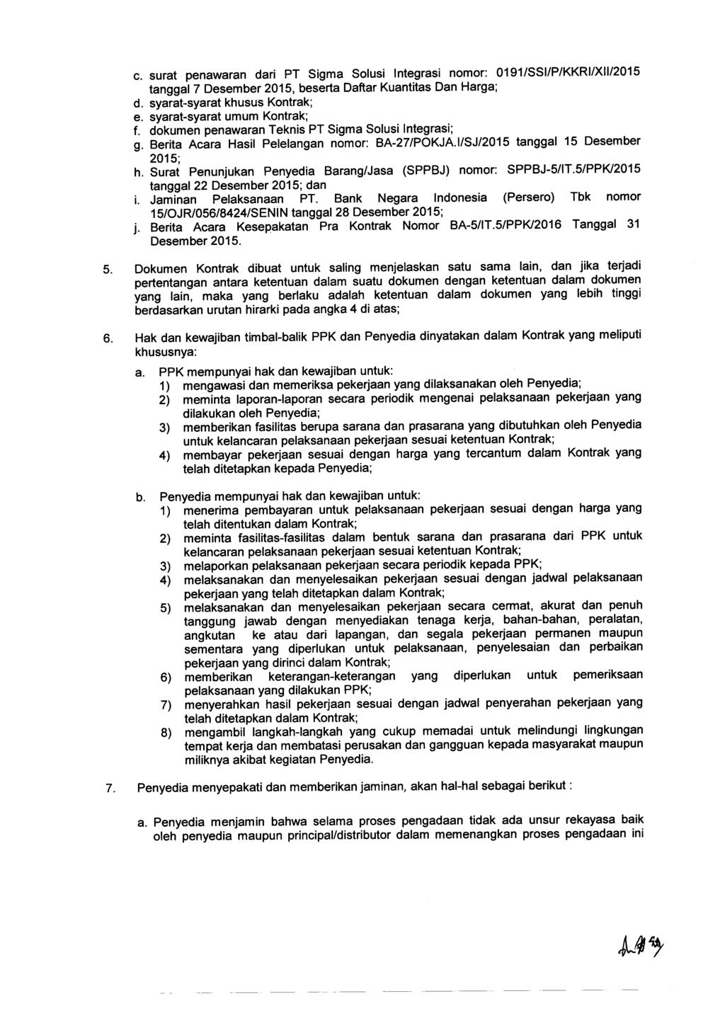 c. surat penawaran dari PT Sigma Solusi Integrasi nomor: 0191/SSI/P/KKRI/XII/2015 tanggal 7 Desember 2015, beserta Daftar Kuantitas Dan Harga; d. syarat-syarat khusus Kontrak; e.