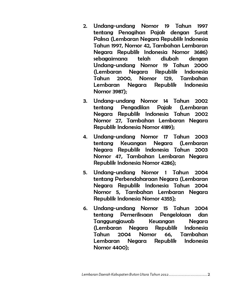 2. Undang-undang Nomor 19 Tahun 1997 tentang Penagihan Pajak dengan Surat Paksa (Lem baran Negara Republik Indonesia Tahun 1997, Nomor 42, Tam bahan Lembaran Negara Republik Indonesia Nomor 3686)