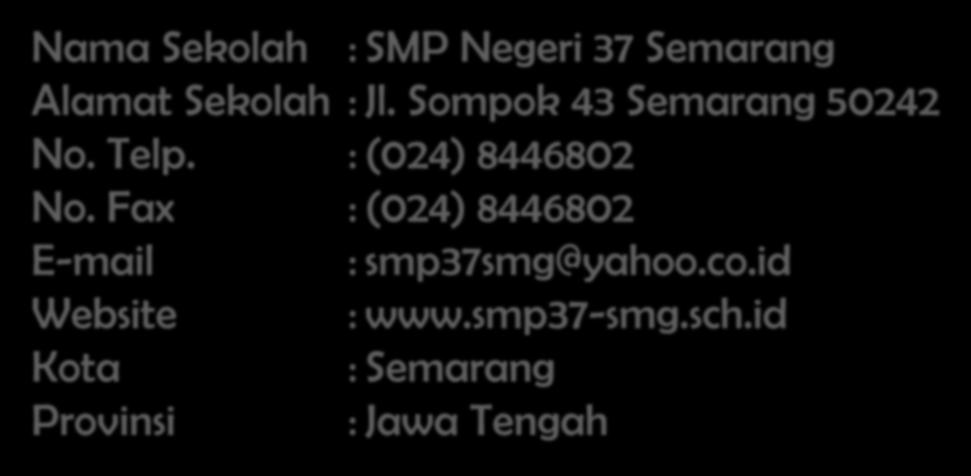 Nama Sekolah : SMP Negeri 37 Semarang Alamat Sekolah : Jl.