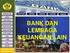 BAB I PENDAHULUAN. Lembaga keuangan bank dan lembaga keuangan non bank merupakan