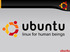 Sejarah Ubuntu. * Ubuntu (Bhs Afrika): rasa peri kemanusiaan/ rasa peri kemanusiaan terhadap sesama manusia.