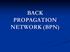 BACK PROPAGATION NETWORK (BPN)