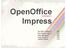 OpenOffice. Impress. Kelompok II. Dwi Rizki Lailatul Q (06) Eka Rahma Virly A (07) Fajar Maulana F (08) Fany Gresta N (09) Fardah Zahara (10)